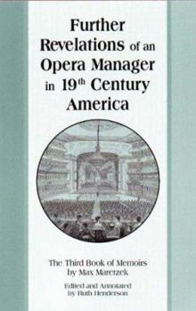 Further Revelations of an Opera Manager in 19th Century America. The Third Book of Memoirs by Max Maretzek. Edited and Annotated by Ruth Henderson (Detroit ... in Music) (Detroit Monographs in Musicol