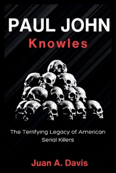 JOHN PAUL KNOWLES: The Terrifying Legacy of American Serial Killers (American Nightmares)