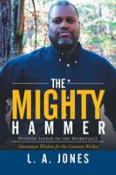Paperback The Mighty Hammer: Wisdom Seeker in the Workplace Book