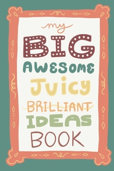 Paperback My Big Awesome Juicy Brilliant Ideas Book - Blank Lined Journal Notebook 6x9 inches Book