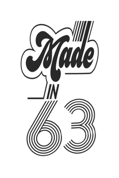Made in 63 Notebook Birthday Celebration Gift Authentic Made In 1963 Birth Anniversary: Lined Notebook / Journal Gift, 120 Pages, 6x9, Soft Cover, ... For Women, Men, Boys, Girls ,Boss, Coworkers