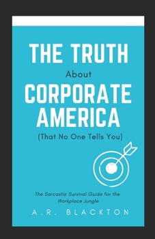 Paperback The Truth About Corporate America: (That No One Tells You) Book