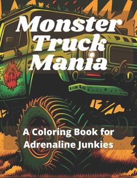 Paperback Monster Truck Mania: A Coloring Book for Adrenaline Junkies Book