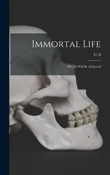 Hardcover Immortal Life; how it Will be Achieved Book