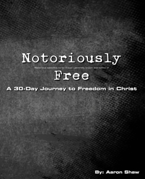Notoriously Free: A 30-Day Journey to Freedom in Christ