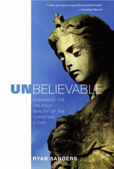 Paperback Unbelievable: Examining the Unlikely Beauty Of the Christian Story Book