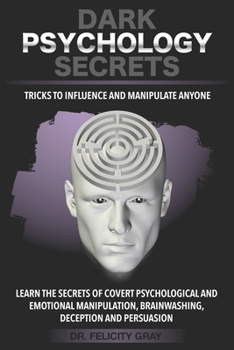 Paperback Dark Psychology Secrets: Tricks to Influence and Manipulate People. Learn the Secrets of Covert Psychological and Emotional Manipulation, Brain Book