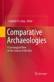 Paperback Comparative Archaeologies: A Sociological View of the Science of the Past Book