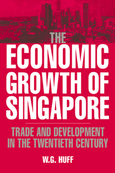 Hardcover The Economic Growth of Singapore: Trade and Development in the Twentieth Century Book
