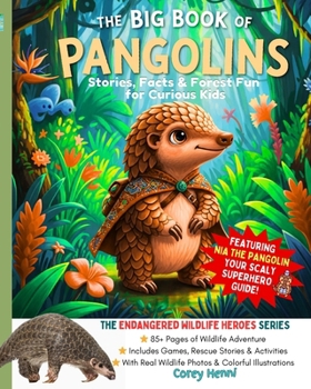 The Big Book of Pangolins: Stories, Facts, Rescue Tales & Forest Activities for Curious Kids (Endangered Wildlife Heroes Series)