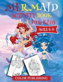 Paperback Mermaid Activity Book for Kids Ages 4-8: Fun Kids Activity Games For Learning with Coloring, Find the differences, Connect to dots, Mazes, Word Search [Large Print] Book