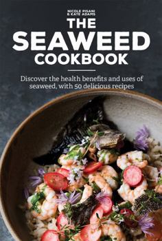 Hardcover The Seaweed Cookbook: Discover the Health Benefits and Uses of Seaweed, with 50 Delicious Recipes Book