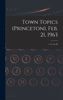 Hardcover Town Topics (Princeton), Feb. 21, 1963; v.17, no.50 Book