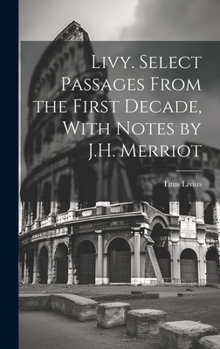 Hardcover Livy. Select Passages From the First Decade, With Notes by J.H. Merriot Book