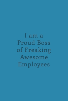 Paperback I am a Proud Boss of Freaking Awesome Employees: Lined Journal/Notebook. Perfect Gift Item For Office Boss Book