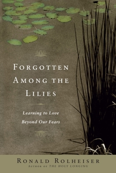 Paperback Forgotten Among the Lilies: Learning to Love Beyond Our Fears Book