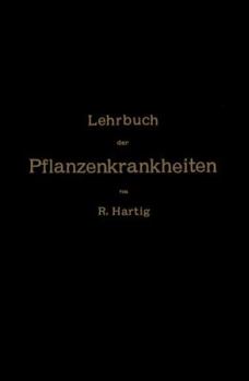 Paperback Lehrbuch Der Pflanzenkrankheiten: Für Botaniker, Forstleute, Landwirthe Und Gärtner [German] Book