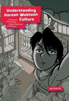 Paperback Understanding Korean Webtoon Culture: Transmedia Storytelling, Digital Platforms, and Genres Book
