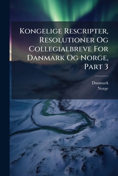 Paperback Kongelige Rescripter, Resolutioner Og Collegialbreve For Danmark Og Norge, Part 3 Book
