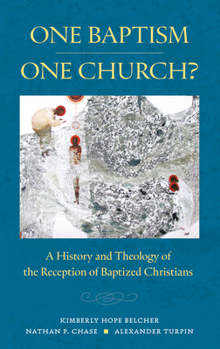 One Baptism?One Church?: A History and Theology of the Reception of Baptized Christians