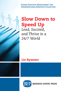 Paperback Slow Down to Speed Up: Lead, Succeed, and Thrive in a 24/7 World Book