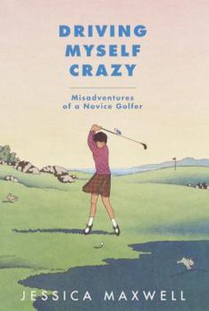 Hardcover Driving Myself Crazy: Misadventures of a Novice Golfer Book