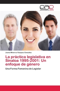 Paperback La práctica legislativa en Sinaloa 1995-2001: Un enfoque de género [Spanish] Book