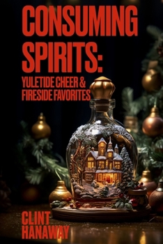 Paperback Consuming Spirits: Yuletide Cheer and Fireside Favorites Book