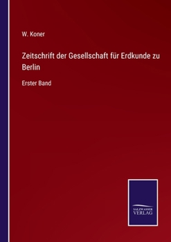 Zeitschrift der Gesellschaft für Erdkunde zu Berlin: Erster Band