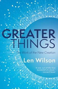 Paperback Greater Things: The Work of the New Creation Book