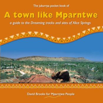 Paperback A Town Like Mparntwe: A Guide to the Dreaming Tracks and Sites of Alice Springs Book
