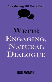 Paperback Write Engaging, Natural Dialogue (Storytelling 101 Quick Read Series) Book