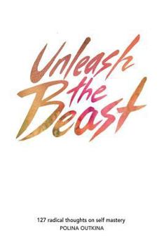 Paperback Unleash The Beast: 127 Thoughts on Self Mastery Book