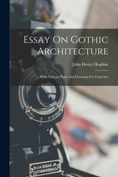 Paperback Essay On Gothic Architecture: With Various Plans And Drawings For Churches Book