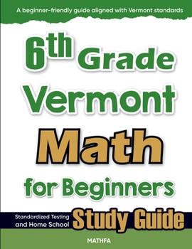 Paperback 6th Grade Vermont Math for Beginners: Standardized Testing and Home School Study Guide Book