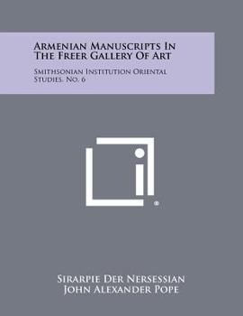 Paperback Armenian Manuscripts In The Freer Gallery Of Art: Smithsonian Institution Oriental Studies, No. 6 Book