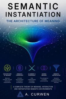 Paperback Semantic Instantiation: The Architecture of Meaning (The Semantic Instantiation Trilogy) Book