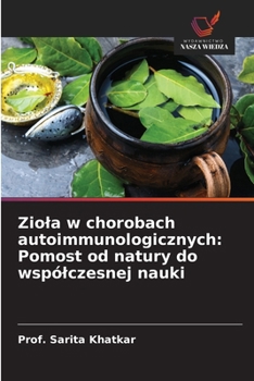 Ziola w chorobach autoimmunologicznych: Pomost od natury do wspólczesnej nauki (Polish Edition)