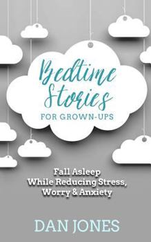 Paperback Bedtime Stories for Grown-ups: Fall Asleep While Reducing Stress, Worry & Anxiety Book