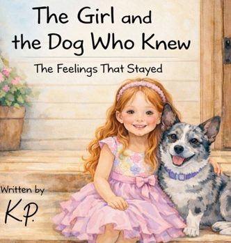 The Girl and the Dog Who Knew: The Feelings That Stayed