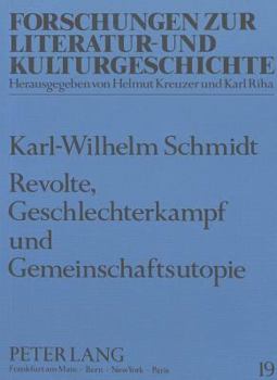 Revolte, Geschlechterkampf Und Gemeinschaftsutopie: Studien Zur Expressionistischen Prosa Franz Jungs Und Curt Corrinths