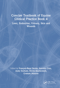 Hardcover Concise Textbook of Equine Clinical Practice Book 4: Liver, Endocrine, Urinary, Skin and Wounds Book