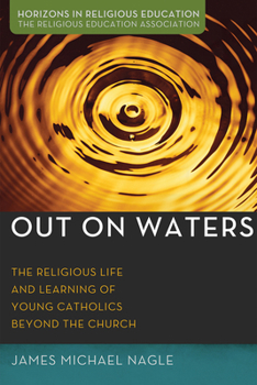 Hardcover Out on Waters: The Religious Life and Learning of Young Catholics Beyond the Church Book