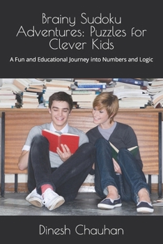 Paperback Brainy Sudoku Adventures: Puzzles for Clever Kids: A Fun and Educational Journey into Numbers and Logic Book