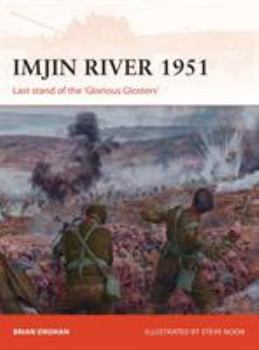 Imjin River 1951: Last Stand of the 'Glorious Glosters' - Book #328 of the Osprey Campaign