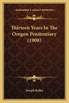 Paperback Thirteen Years In The Oregon Penitentiary (1908) Book