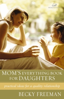 Paperback Mom's Everything Book for Daughters: Practical Ideas for a Quality Relationship Book