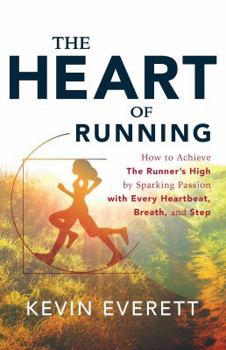 Paperback The Heart of Running: How to Achieve the Runner's High by Sparking Passion with Every Heartbeat, Breath and Step Book