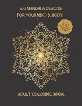 100 Mandala Designs for Your Mind & Body: Adult Coloring Book | Relaxing Coloring Pages | Stress Reliever Coloring Book