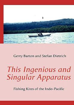 Paperback This Ingenious and Singular Apparatus: Fishing Kites of the Indo-Pacific Book